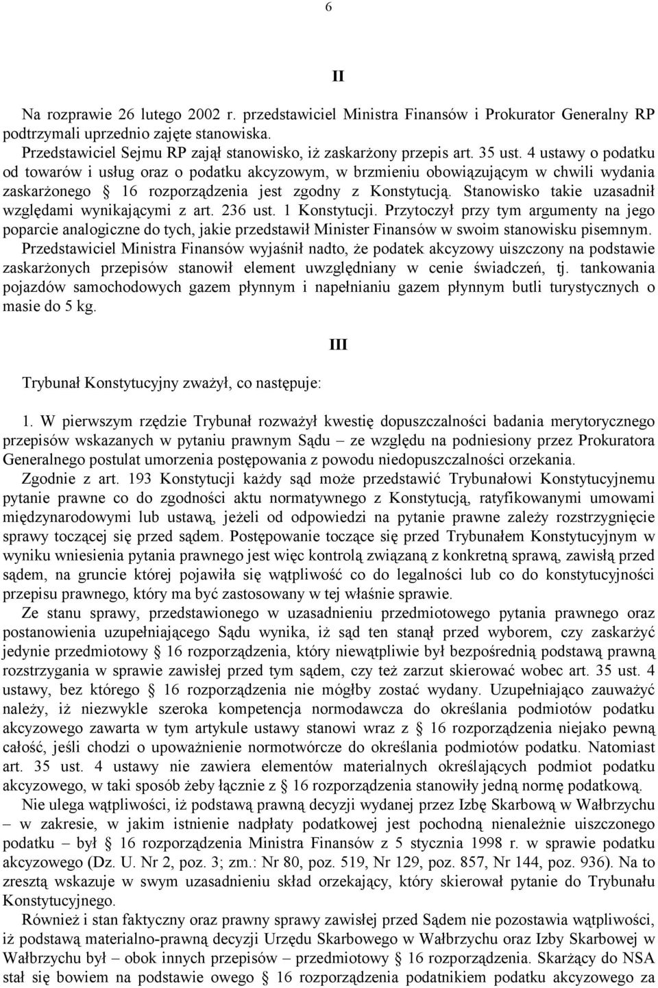 4 ustawy o podatku od towarów i usług oraz o podatku akcyzowym, w brzmieniu obowiązującym w chwili wydania zaskarżonego 16 rozporządzenia jest zgodny z Konstytucją.