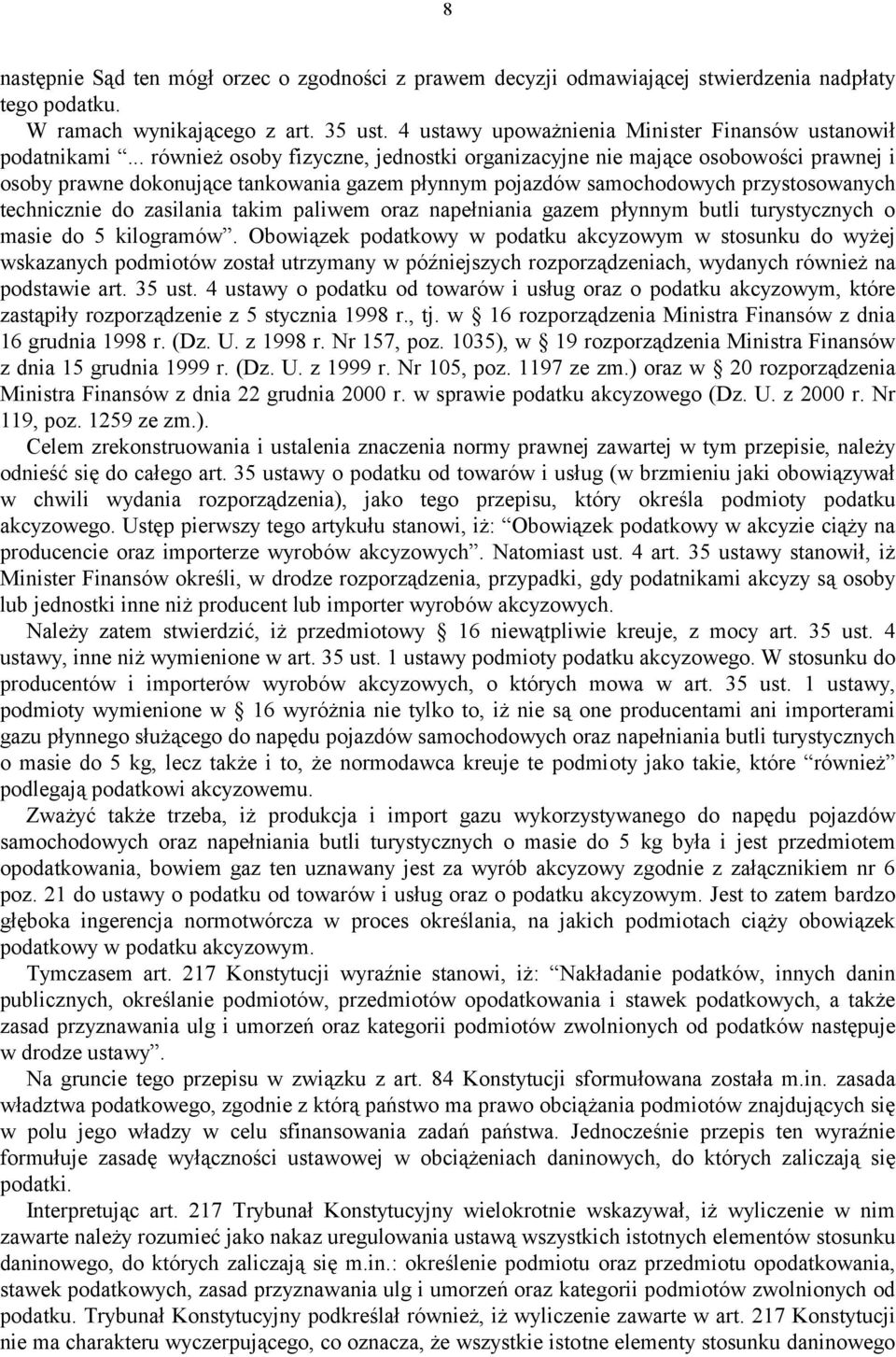 .. również osoby fizyczne, jednostki organizacyjne nie mające osobowości prawnej i osoby prawne dokonujące tankowania gazem płynnym pojazdów samochodowych przystosowanych technicznie do zasilania