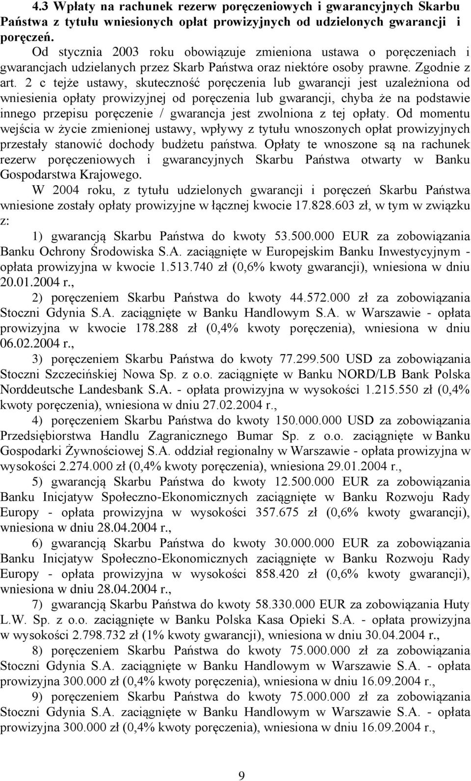 2 c tejże ustawy, skuteczność poręczenia lub gwarancji jest uzależniona od wniesienia opłaty prowizyjnej od poręczenia lub gwarancji, chyba że na podstawie innego przepisu poręczenie / gwarancja jest