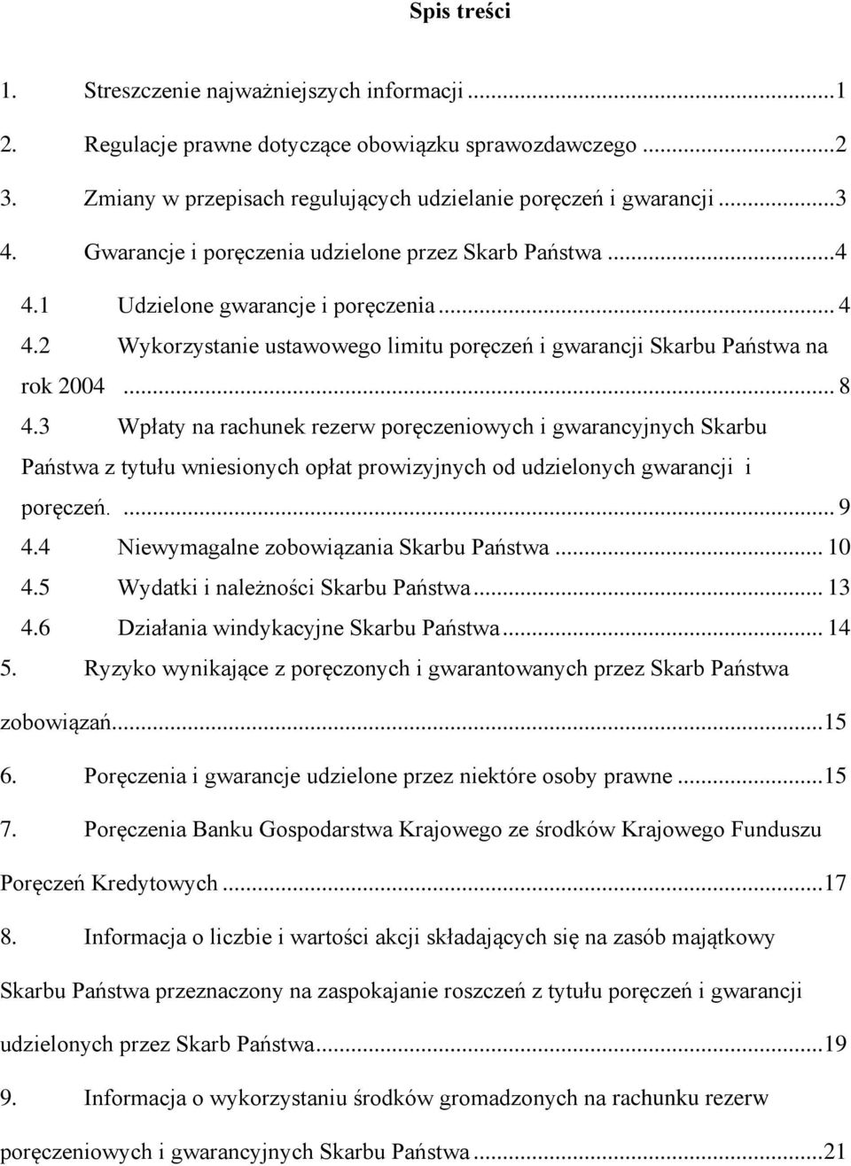 3 Wpłaty na rachunek rezerw poręczeniowych i gwarancyjnych Skarbu Państwa z tytułu wniesionych opłat prowizyjnych od udzielonych gwarancji i poręczeń.... 9 4.