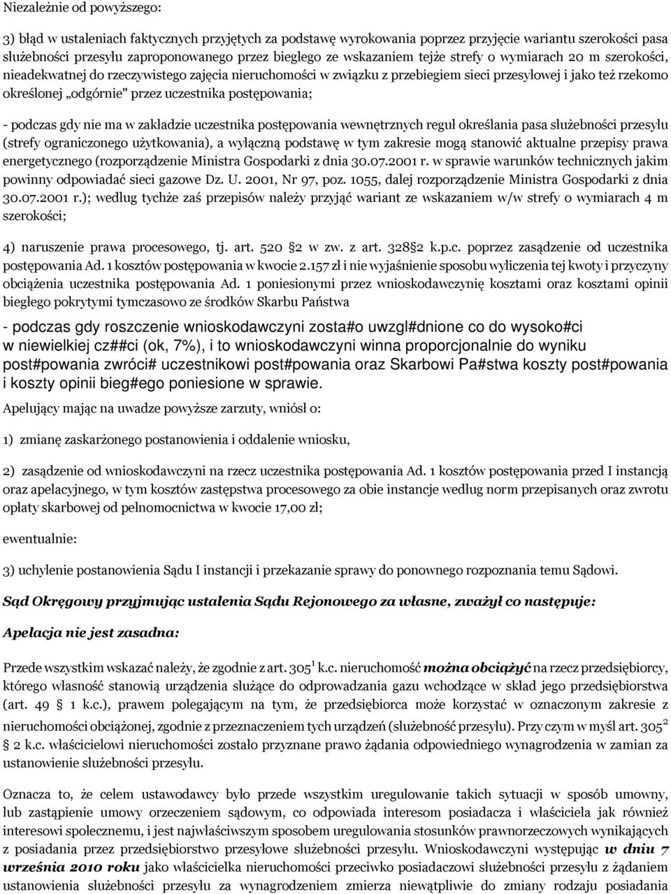 uczestnika postępowania; - podczas gdy nie ma w zakładzie uczestnika postępowania wewnętrznych reguł określania pasa służebności przesyłu (strefy ograniczonego użytkowania), a wyłączną podstawę w tym