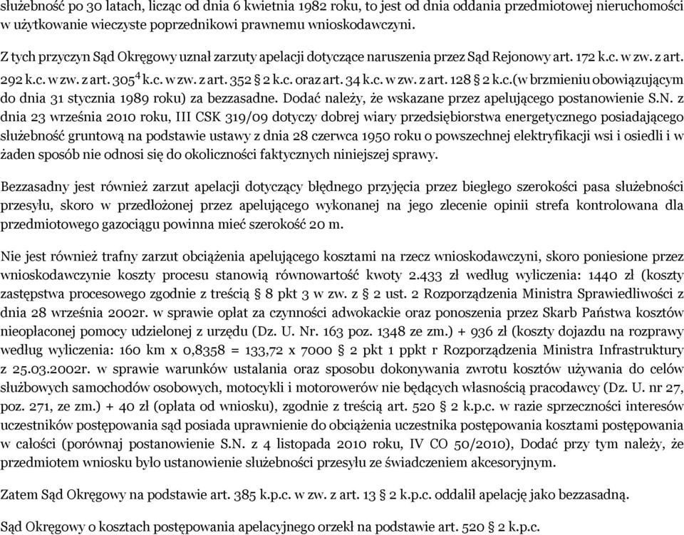 c.(w brzmieniu obowiązującym do dnia 31 stycznia 1989 roku) za bezzasadne. Dodać należy, że wskazane przez apelującego postanowienie S.N.