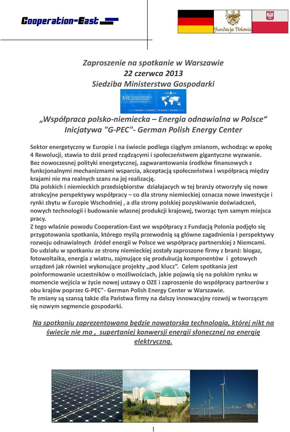 Bez nowoczesnej polityki energetycznej, zagwarantowania środków finansowych z funkcjonalnymi mechanizmami wsparcia, akceptacją społeczeństwa i współpracą między krajami nie ma realnych szans na jej