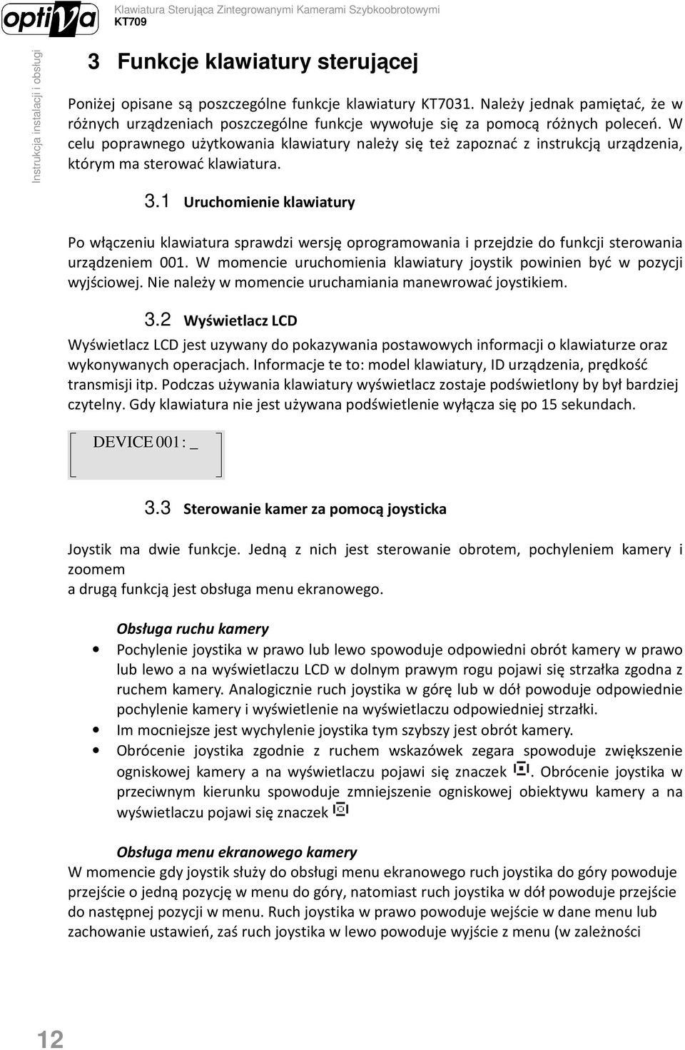 W celu poprawnego użytkowania klawiatury należy się też zapoznać z instrukcją urządzenia, którym ma sterować klawiatura. 3.