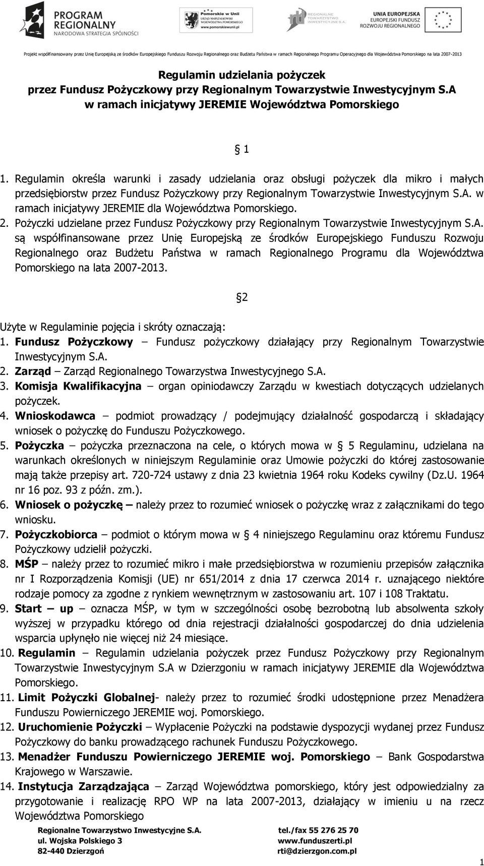 w ramach inicjatywy JEREMIE dla Województwa Pomorskiego. 2. Pożyczki udzielane przez Fundusz Pożyczkowy przy Regionalnym Towarzystwie Inwestycyjnym S.A.