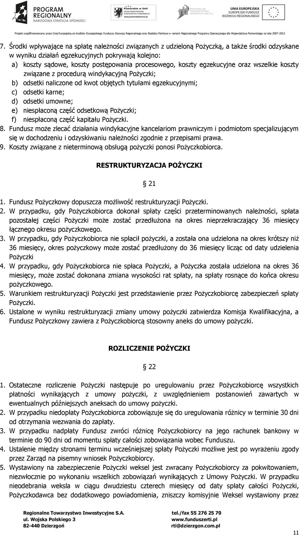 niespłaconą część odsetkową Pożyczki; f) niespłaconą część kapitału Pożyczki. 8.