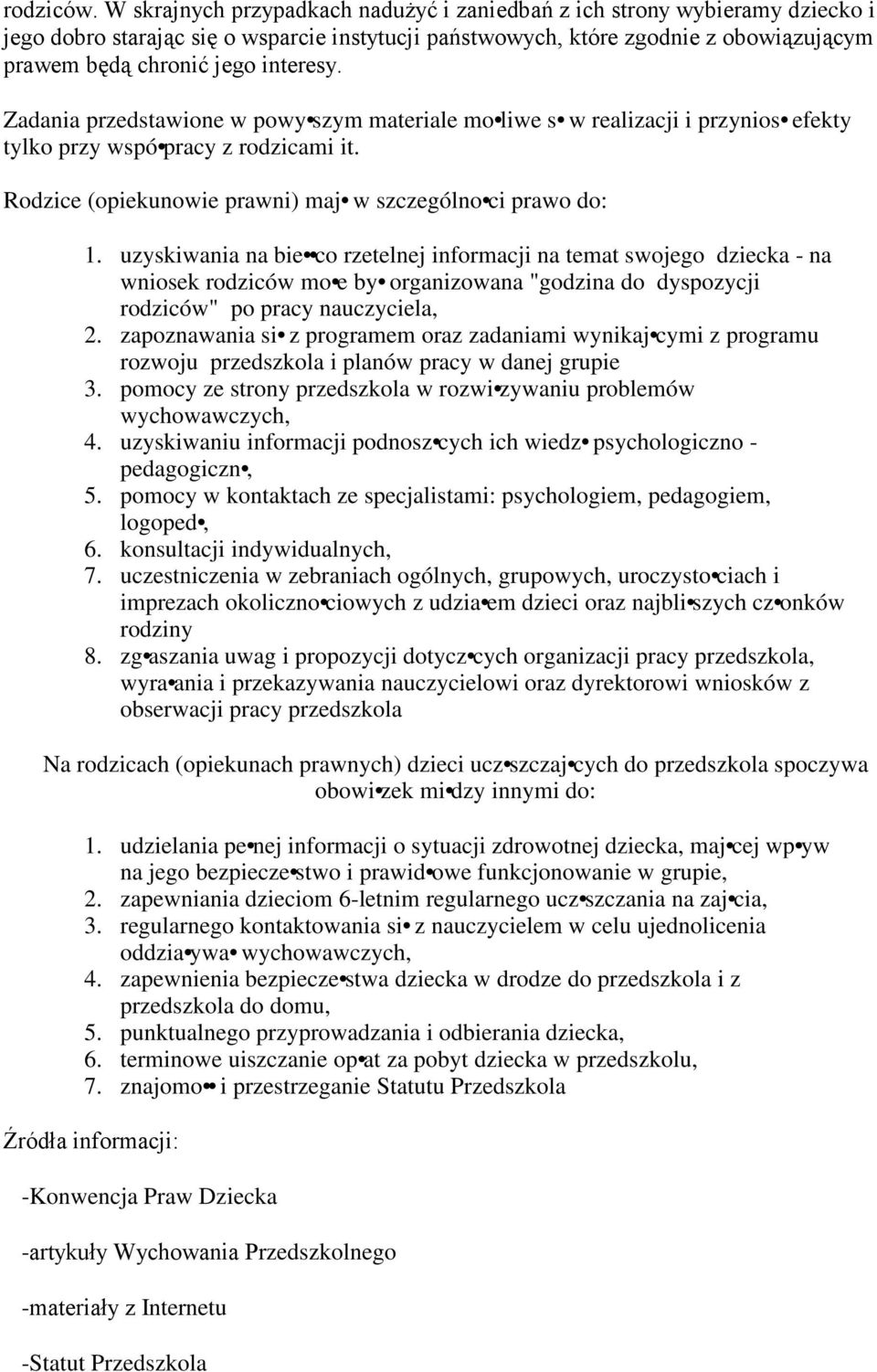 Zadania przedstawione w powy szym materiale mo liwe s w realizacji i przynios efekty tylko przy wspó pracy z rodzicami it. Rodzice (opiekunowie prawni) maj w szczególno ci prawo do: 1.