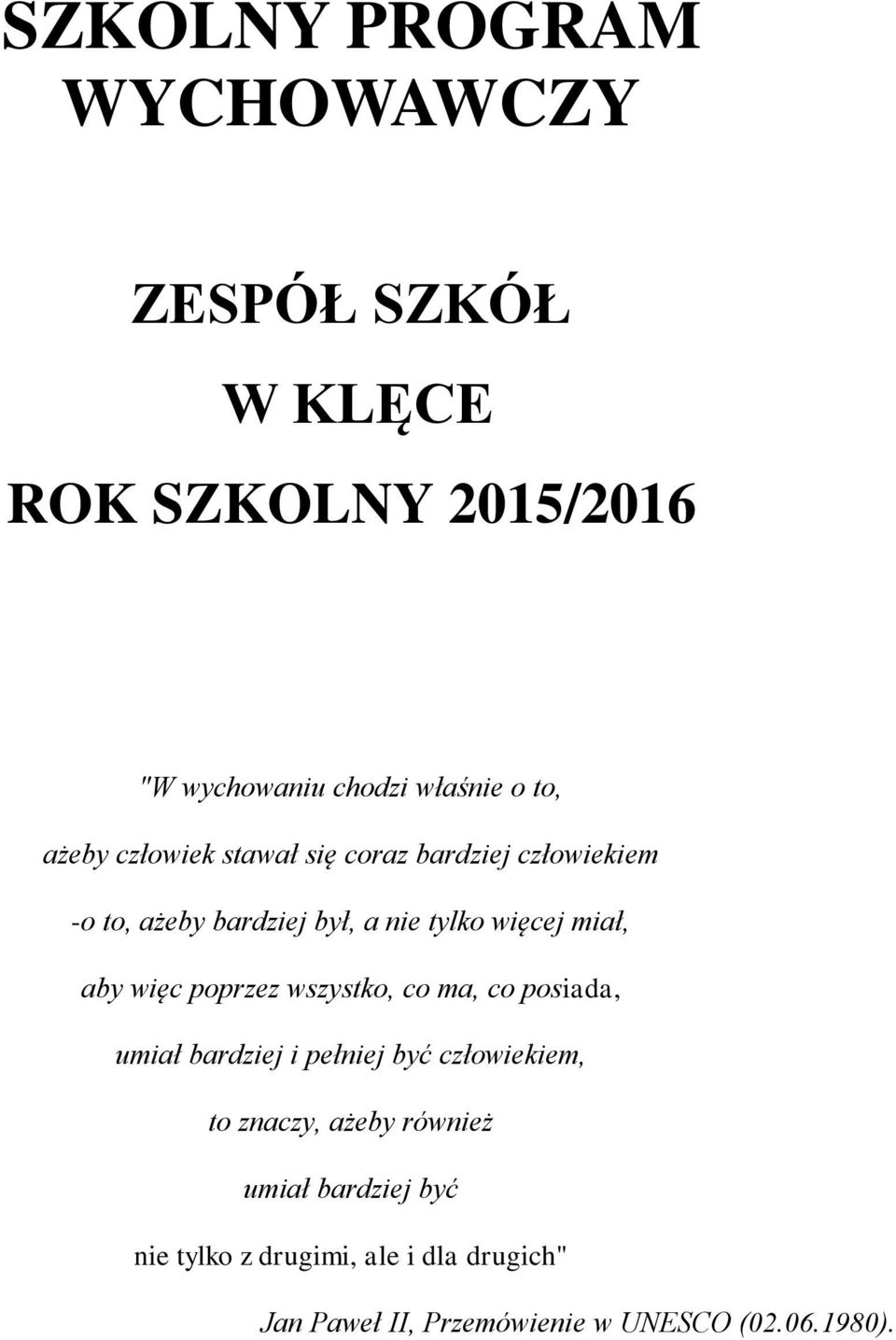 aby więc poprzez wszystko, co ma, co posiada, umiał bardziej i pełniej być człowiekiem, to znaczy, ażeby