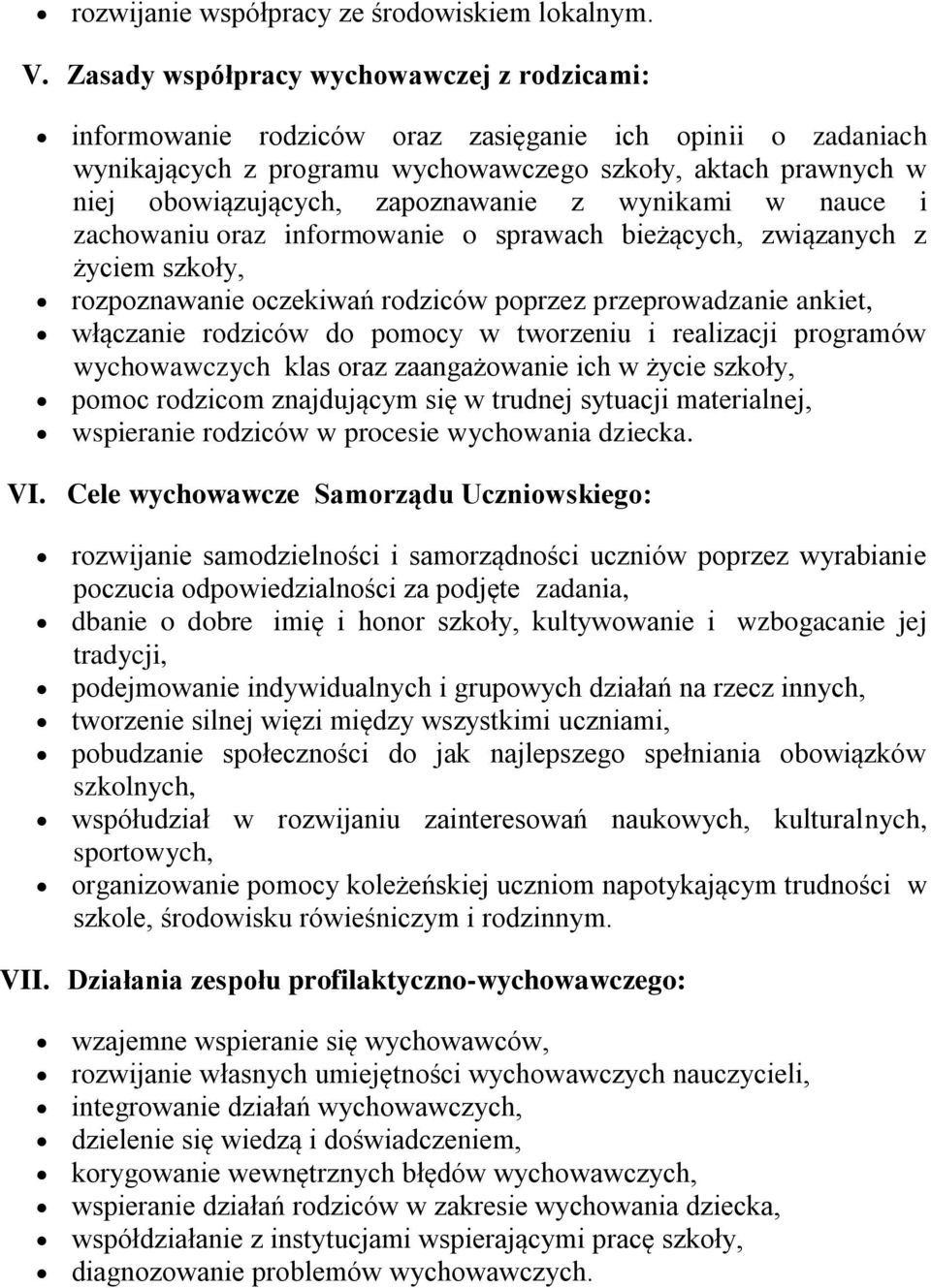 zapoznawanie z wynikami w nauce i zachowaniu oraz informowanie o sprawach bieżących, związanych z życiem szkoły, rozpoznawanie oczekiwań rodziców poprzez przeprowadzanie ankiet, włączanie rodziców do