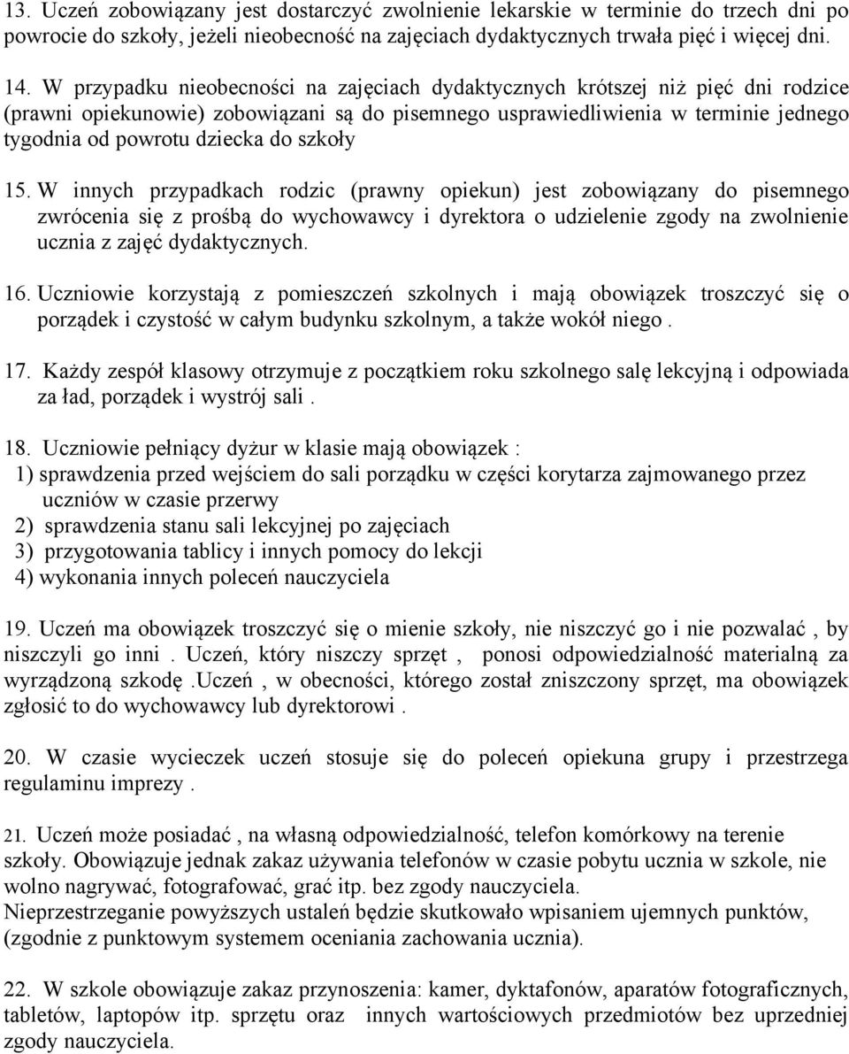 szkoły 15. W innych przypadkach rodzic (prawny opiekun) jest zobowiązany do pisemnego zwrócenia się z prośbą do wychowawcy i dyrektora o udzielenie zgody na zwolnienie ucznia z zajęć dydaktycznych.