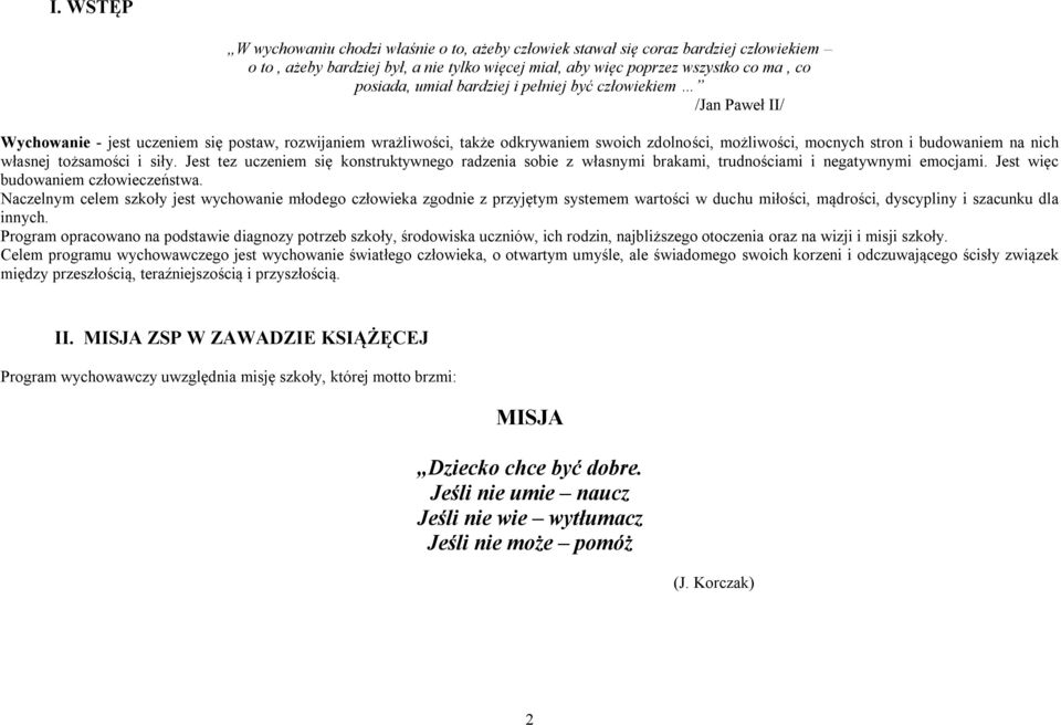 własnej tożsamości i siły. Jest tez uczeniem się konstruktywnego radzenia sobie z własnymi brakami, trudnościami i negatywnymi emocjami. Jest więc budowaniem człowieczeństwa.