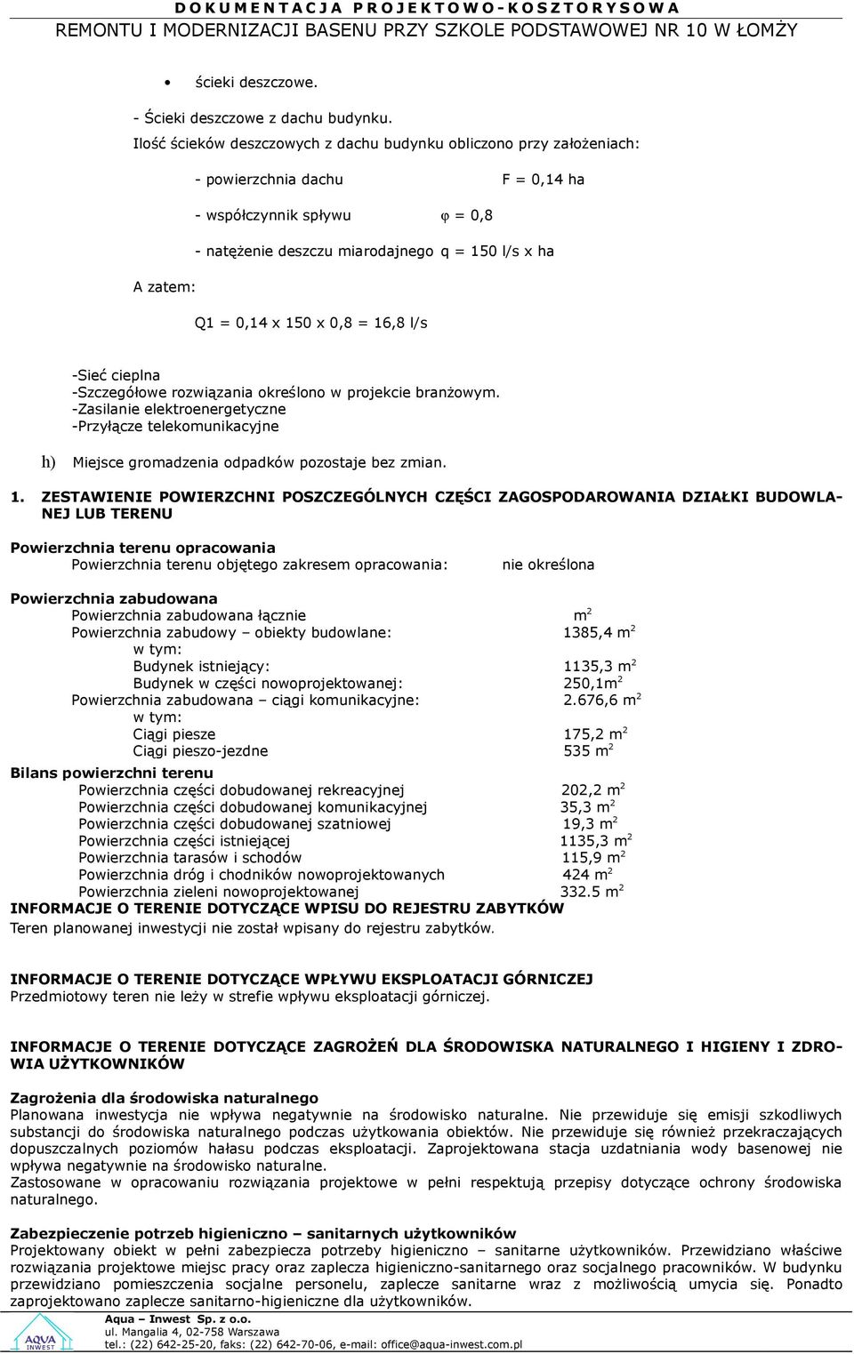 0,14 x 150 x 0,8 = 16,8 l/s -Sieć cieplna -Szczegółowe rozwiązania określono w projekcie branżowym.