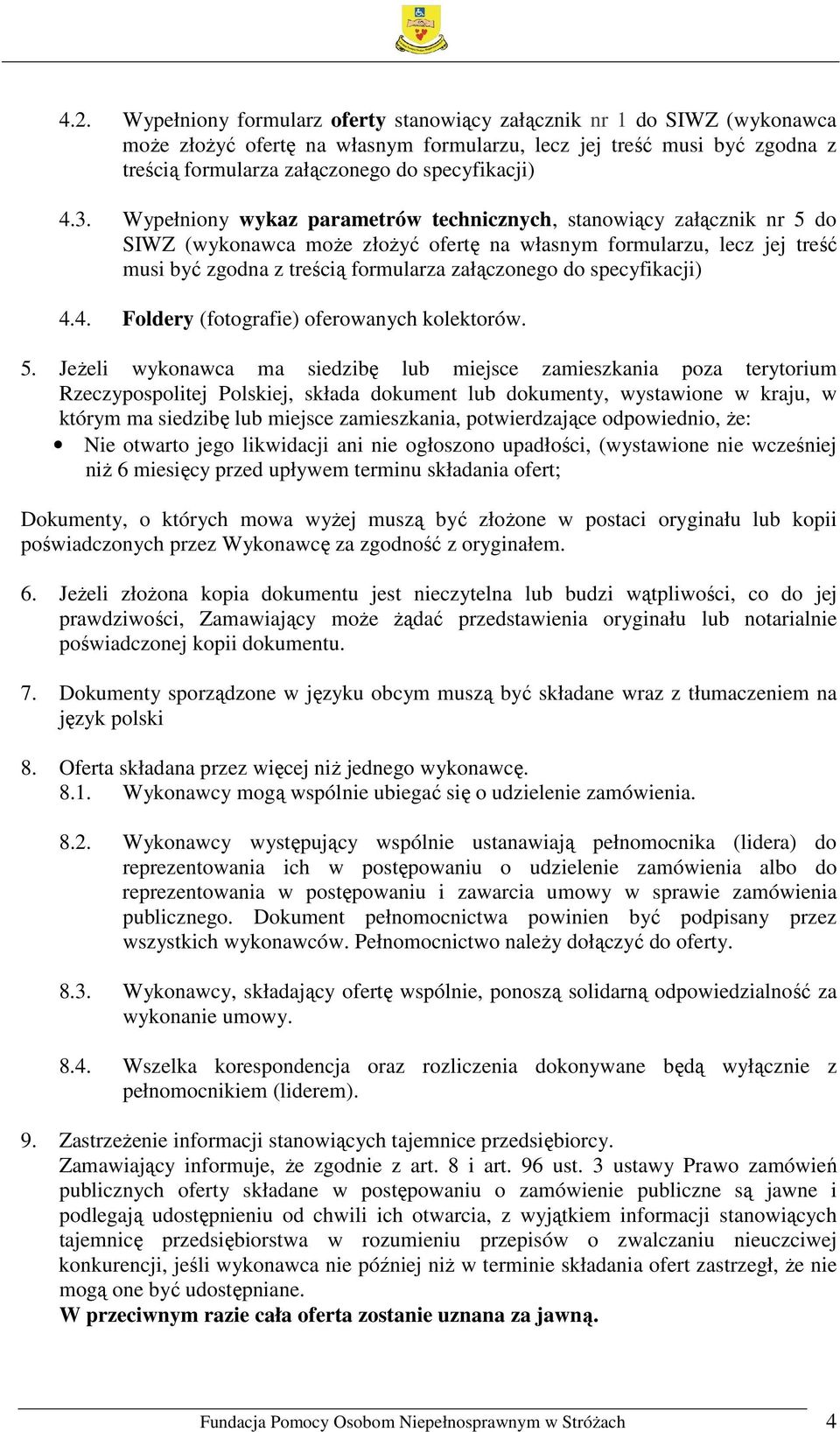 Wypełniony wykaz parametrów technicznych, stanowiący załącznik nr 5 do SIWZ (wykonawca może złożyć ofertę na własnym formularzu, lecz jej treść musi być zgodna z treścią formularza załączonego do