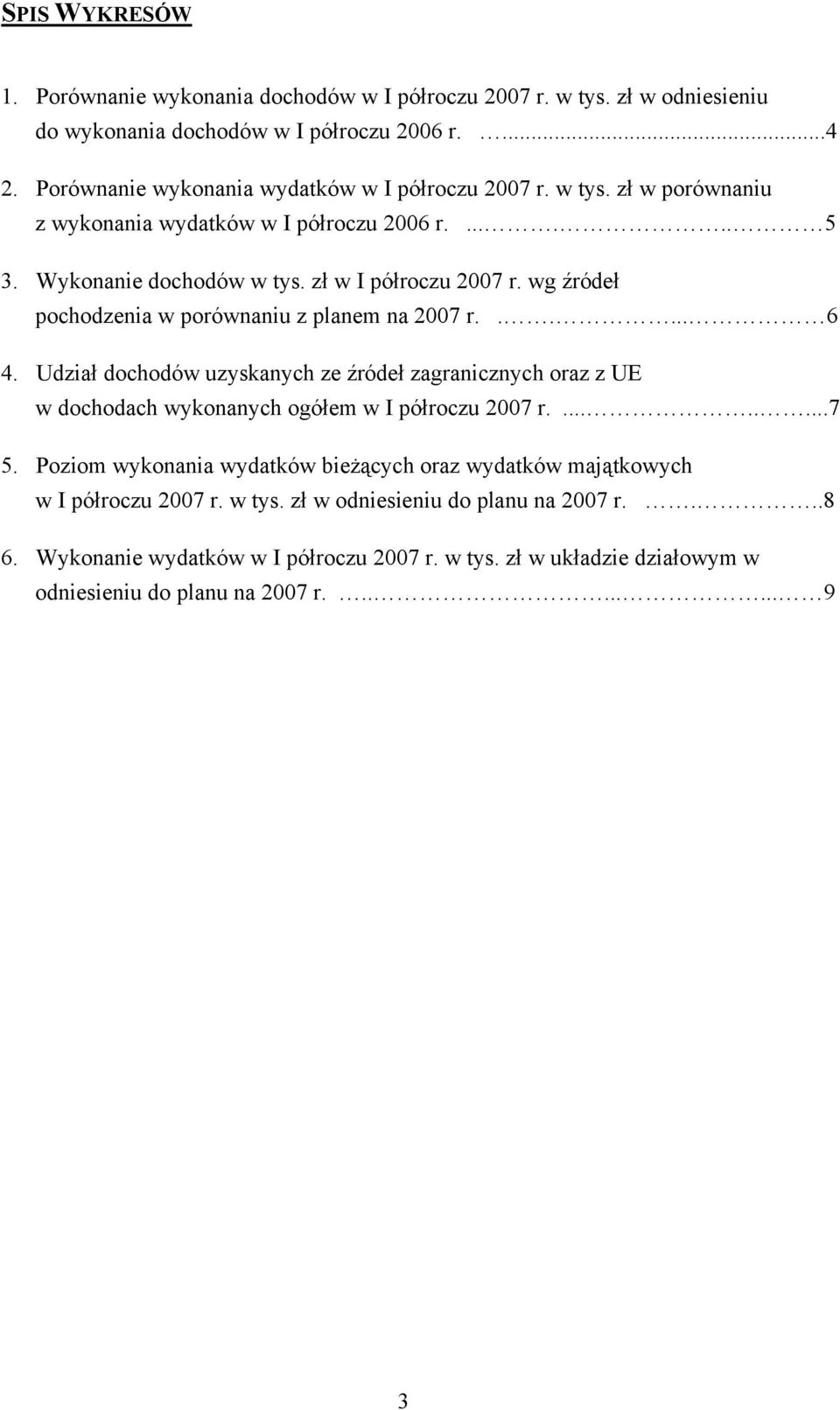 wg źródeł pochodzenia w porównaniu z planem na 2007 r...... 6 4. Udział dochodów uzyskanych ze źródeł zagranicznych oraz z UE w dochodach wykonanych ogółem w I półroczu 2007 r.........7 5.