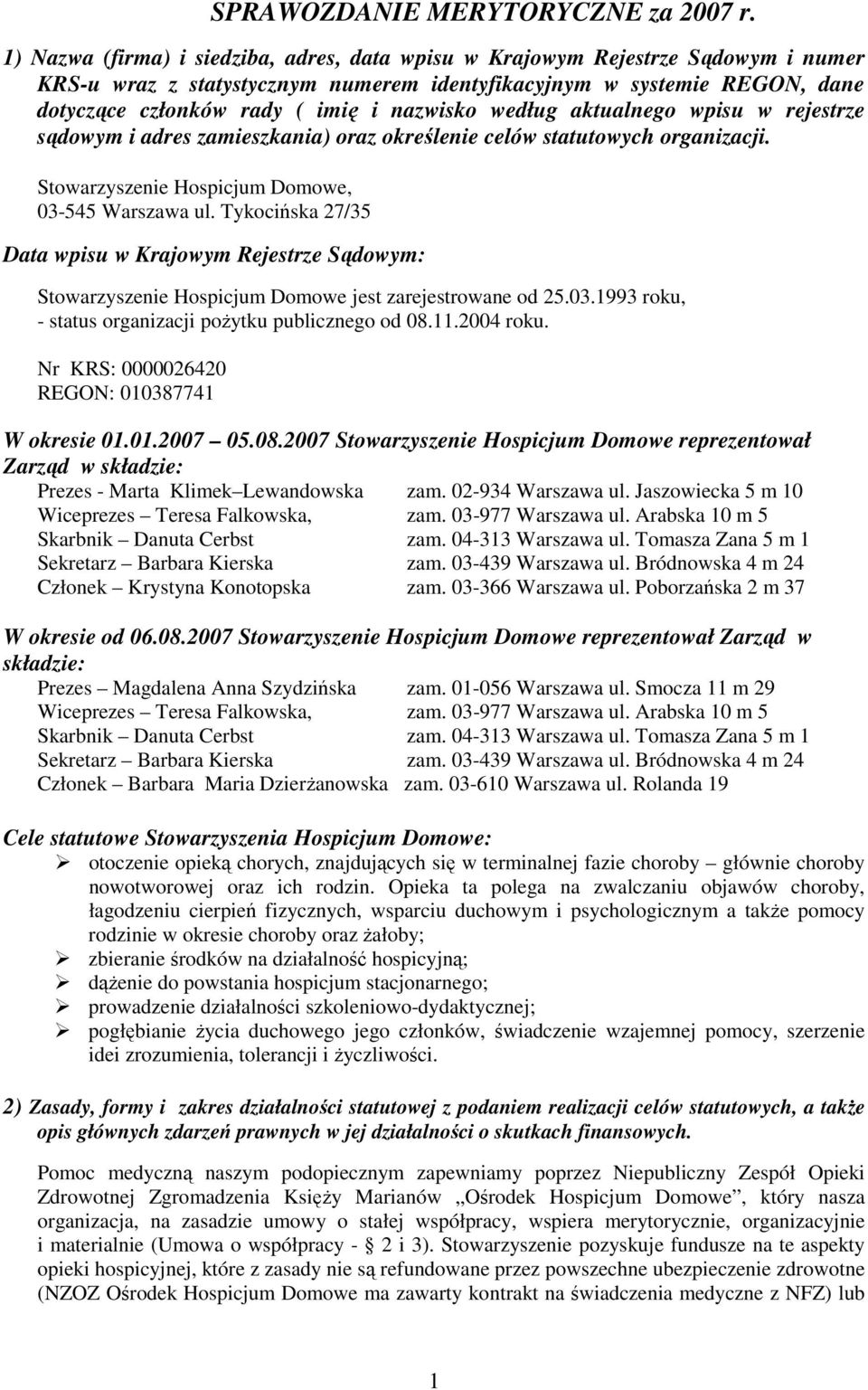 nazwisko według aktualnego wpisu w rejestrze sądowym i adres zamieszkania) oraz określenie celów statutowych organizacji. Stowarzyszenie Hospicjum Domowe, 03-545 Warszawa ul.