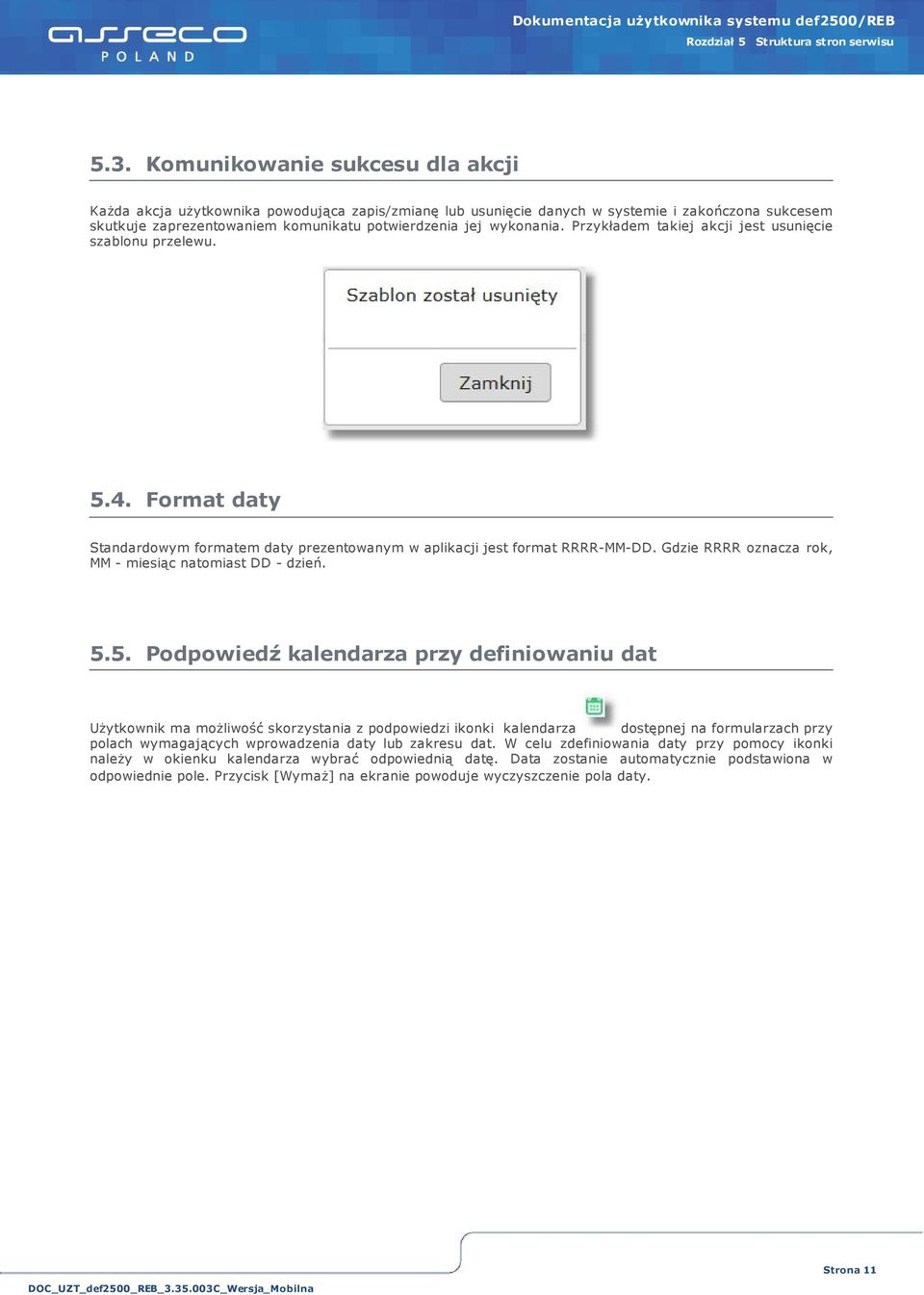 Przykładem takiej akcji jest usunięcie szablonu przelewu. 5.4. Format daty Standardowym formatem daty prezentowanym w aplikacji jest format RRRR-MM-DD.