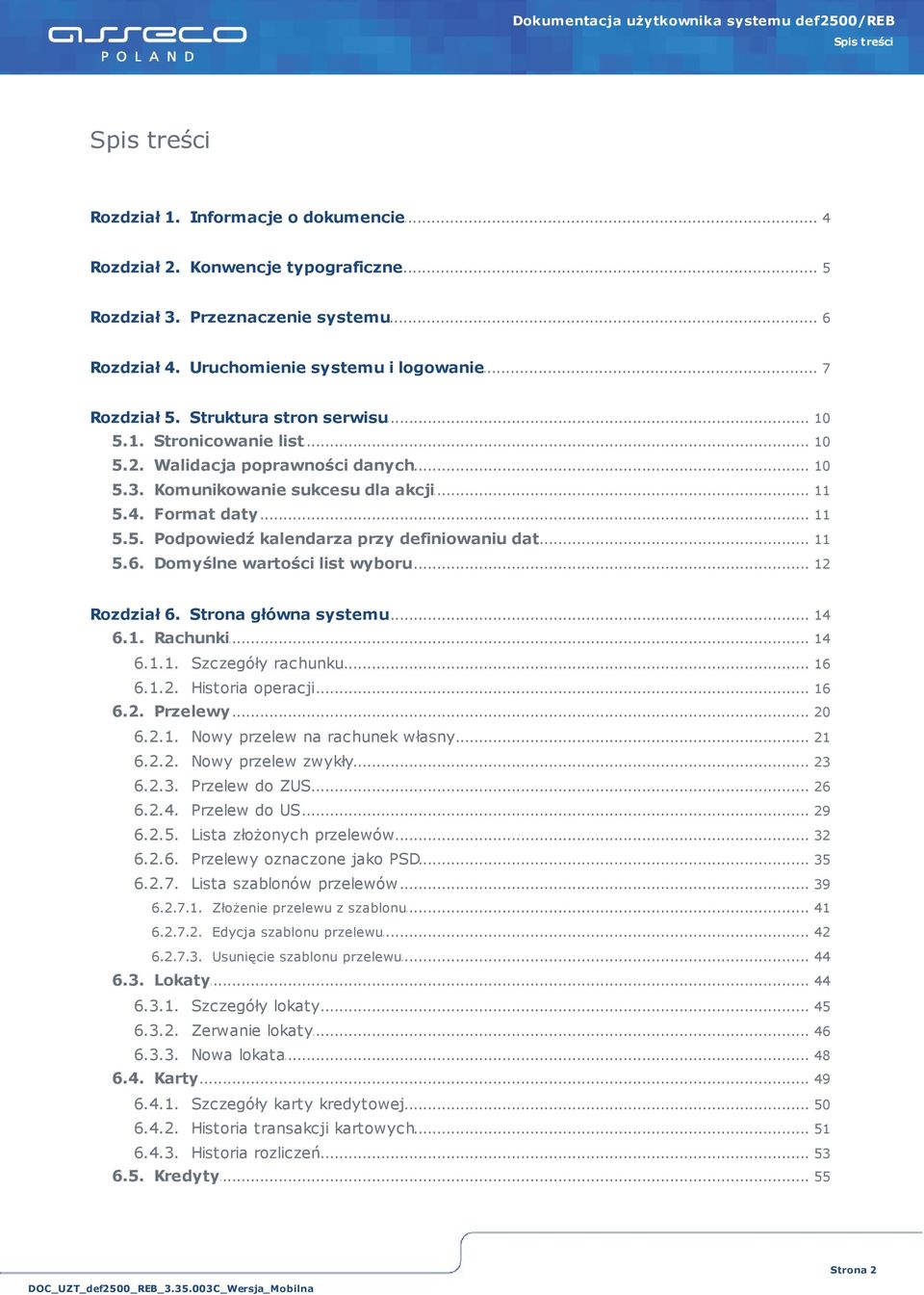 6... Domyślne wartości list wyboru 12 Rozdział... 6. Strona główna systemu 14 6.1... Rachunki 14 6.1.1.... Szczegóły rachunku 16 6.1.2.... Historia operacji 16 6.2... Przelewy 20 6.2.1.... Nowy przelew na rachunek własny 21 6.