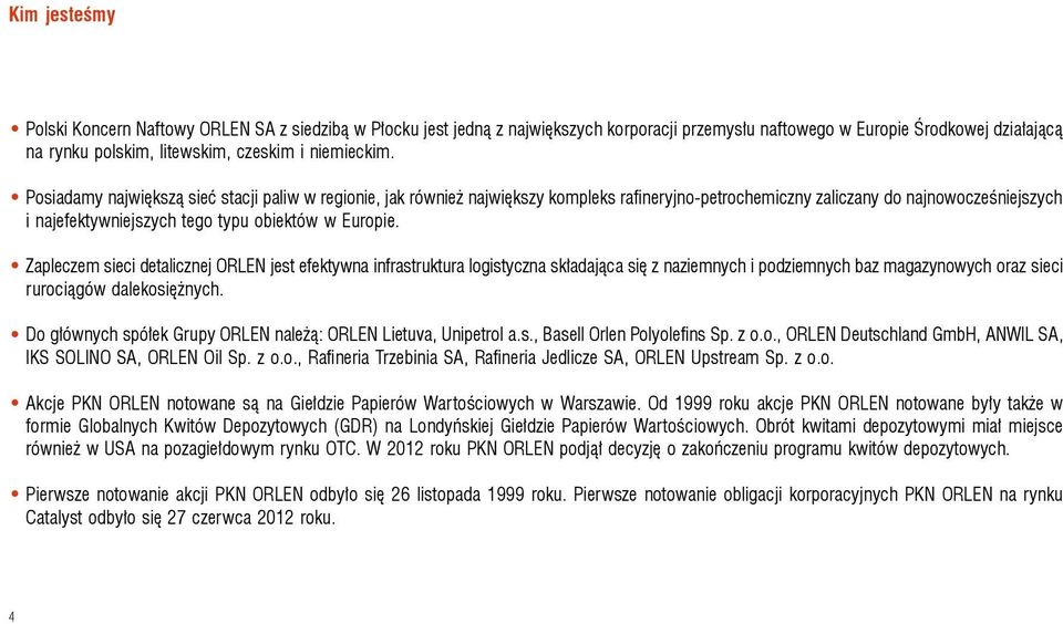 Posiadamy największą sieć stacji paliw w regionie, jak również największy kompleks rafineryjno-petrochemiczny zaliczany do najnowocześniejszych i najefektywniejszych tego typu obiektów w Europie.