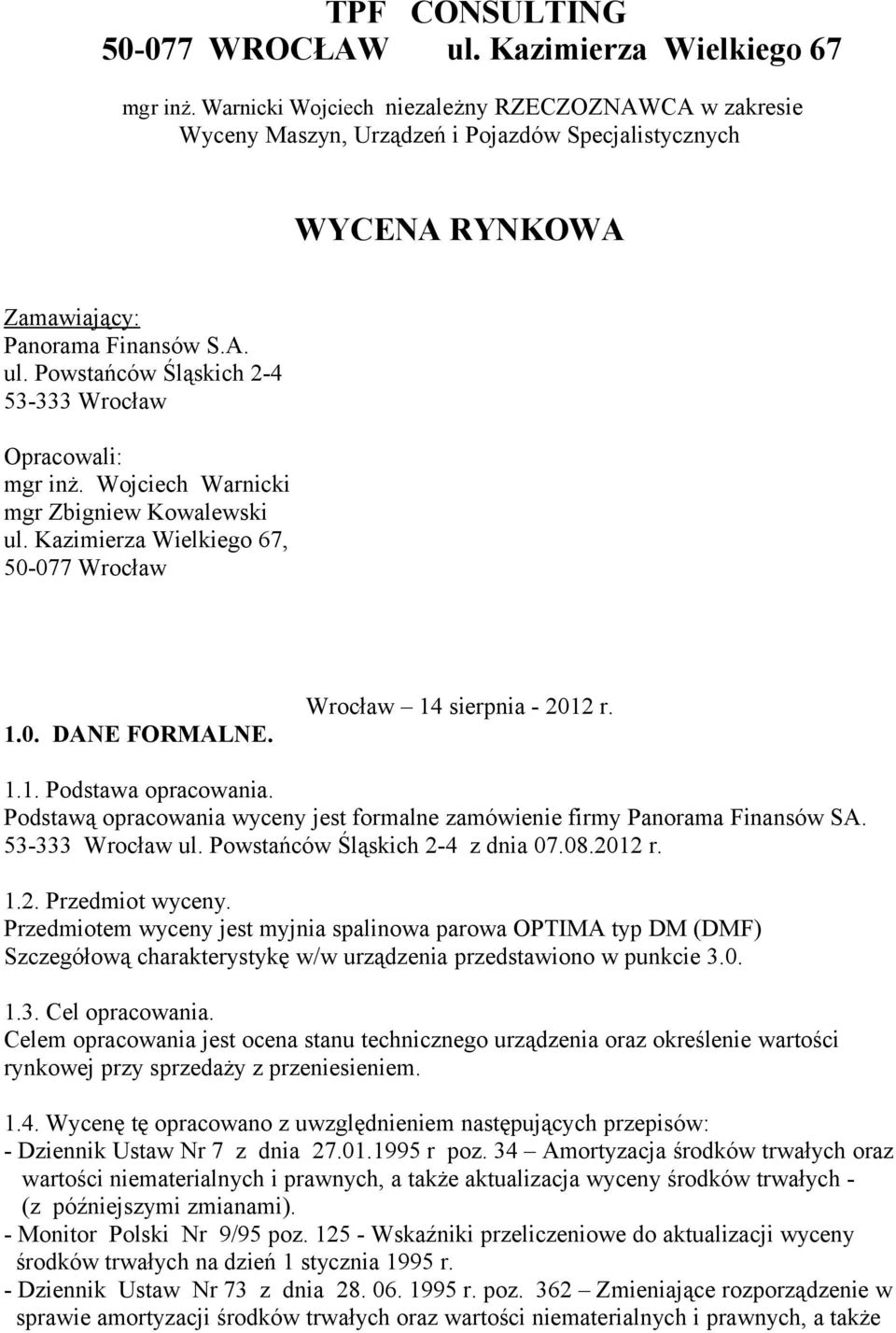 Powstańców Śląskich 2-4 53-333 Wrocław Opracowali: mgr inż. Wojciech Warnicki mgr Zbigniew Kowalewski ul. Kazimierza Wielkiego 67, 50-077 Wrocław 1.0. DANE FORMALNE. Wrocław 14 sierpnia - 2012 r. 1.1. Podstawa opracowania.