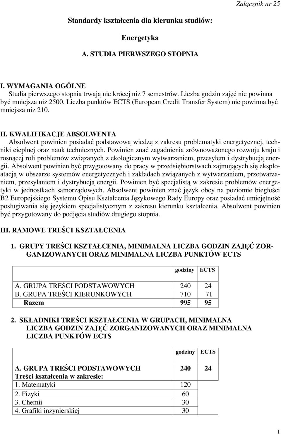 KWALIFIKACJE ABSOLWENTA Absolwent powinien posiada podstawow wiedz z zakresu problematyki energetycznej, techniki cieplnej oraz nauk technicznych.