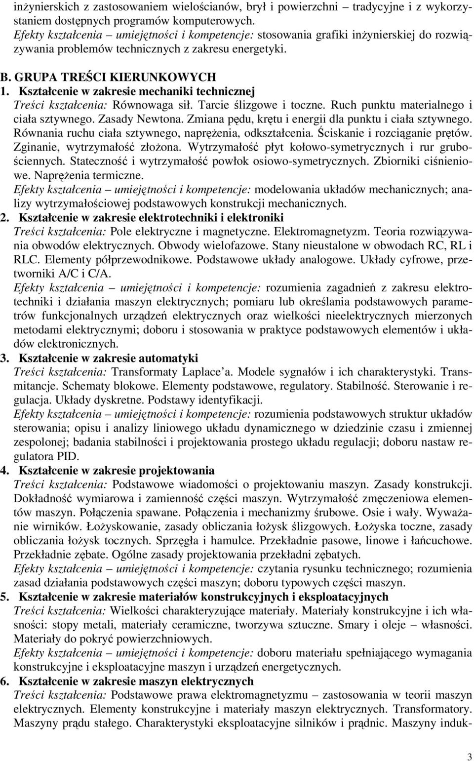 Kształcenie w zakresie mechaniki technicznej Treci kształcenia: Równowaga sił. Tarcie lizgowe i toczne. Ruch punktu materialnego i ciała sztywnego. Zasady Newtona.