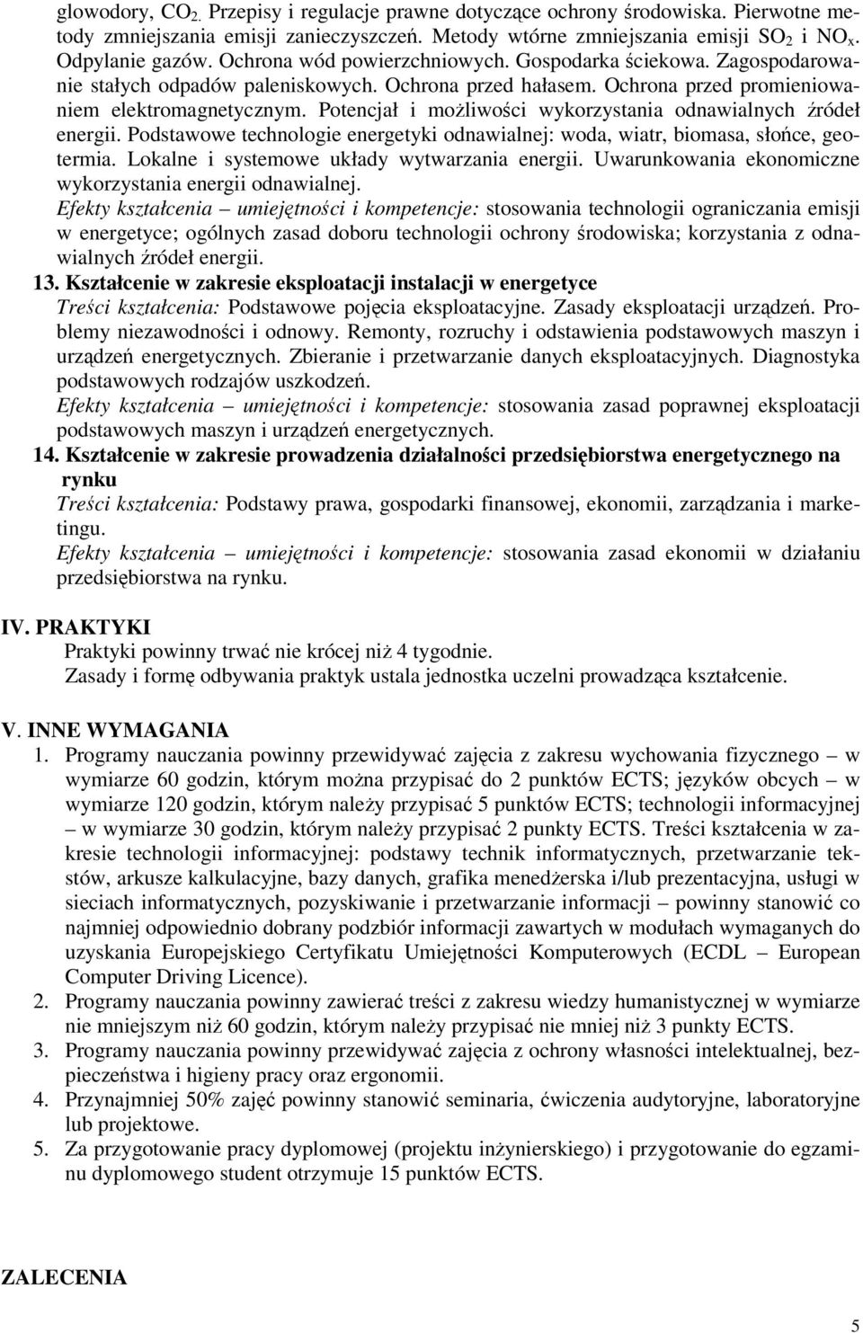 Potencjał i moliwoci wykorzystania odnawialnych ródeł energii. Podstawowe technologie energetyki odnawialnej: woda, wiatr, biomasa, słoce, geotermia. Lokalne i systemowe układy wytwarzania energii.