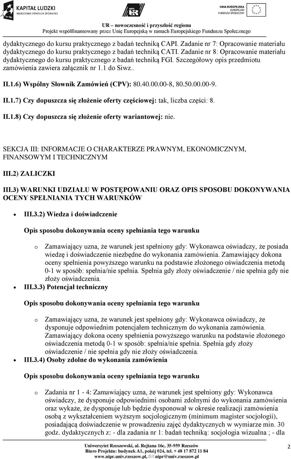 40.00.00-8, 80.50.00.00-9. II.1.7) Czy dopuszcza się złożenie oferty częściowej: tak, liczba części: 8. II.1.8) Czy dopuszcza się złożenie oferty wariantowej: nie.