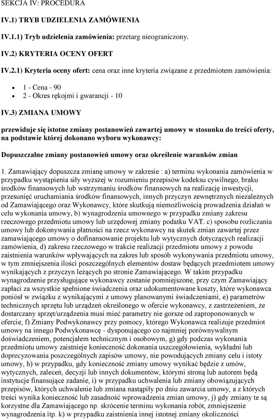 3) ZMIANA UMOWY przewiduje się istotne zmiany postanowień zawartej umowy w stosunku do treści oferty, na podstawie której dokonano wyboru wykonawcy: Dopuszczalne zmiany postanowień umowy oraz