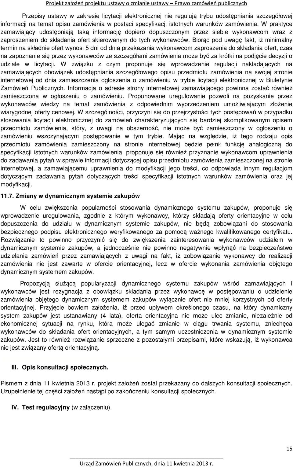 Biorąc pod uwagę fakt, iż minimalny termin na składnie ofert wynosi 5 dni od dnia przekazania wykonawcom zaproszenia do składania ofert, czas na zapoznanie się przez wykonawców ze szczegółami