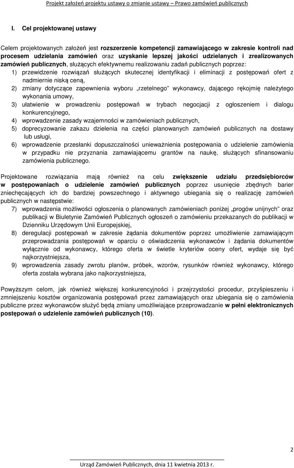 nadmiernie niską ceną, 2) zmiany dotyczące zapewnienia wyboru rzetelnego wykonawcy, dającego rękojmię należytego wykonania umowy, 3) ułatwienie w prowadzeniu postępowań w trybach negocjacji z