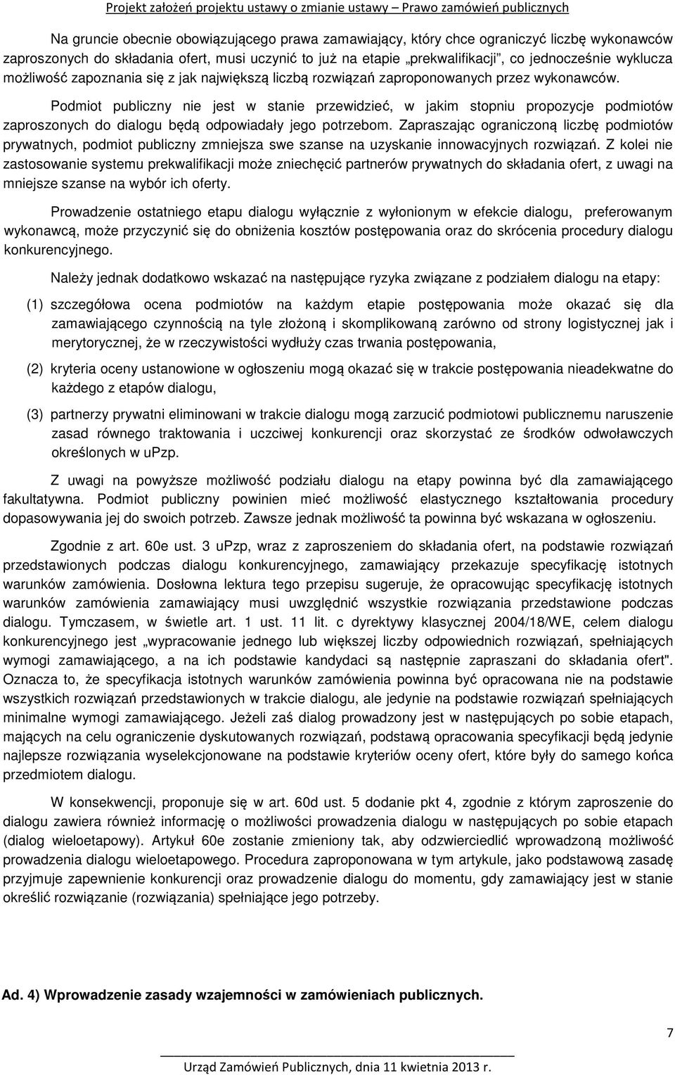 Podmiot publiczny nie jest w stanie przewidzieć, w jakim stopniu propozycje podmiotów zaproszonych do dialogu będą odpowiadały jego potrzebom.