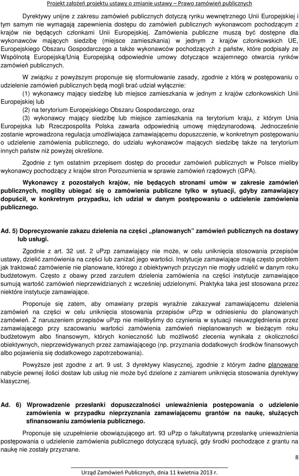 Zamówienia publiczne muszą być dostępne dla wykonawców mających siedzibę (miejsce zamieszkania) w jednym z krajów członkowskich UE, Europejskiego Obszaru Gospodarczego a także wykonawców pochodzących