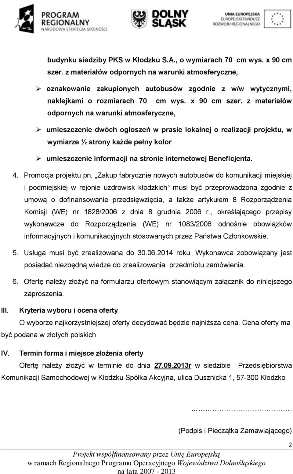 z materiałów odpornych na warunki atmosferyczne, umieszczenie dwóch ogłoszeń w prasie lokalnej o realizacji projektu, w wymiarze ½ strony każde pełny kolor umieszczenie informacji na stronie