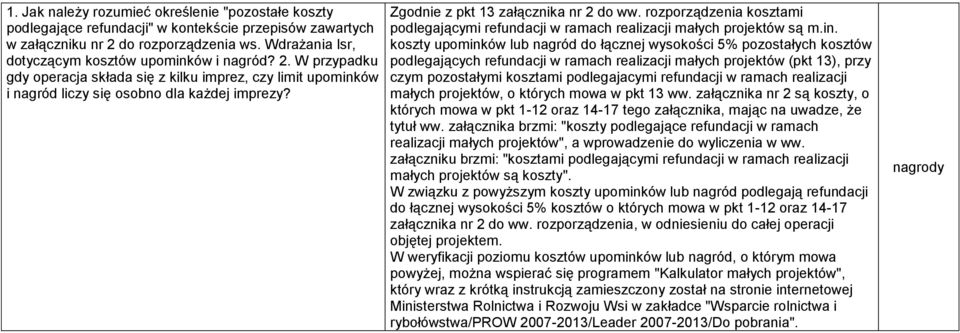 Zgodnie z pkt 13 załącznika nr 2 do ww. rozporządzenia kosztami podlegającymi refundacji w ramach realizacji małych projektów są m.in.