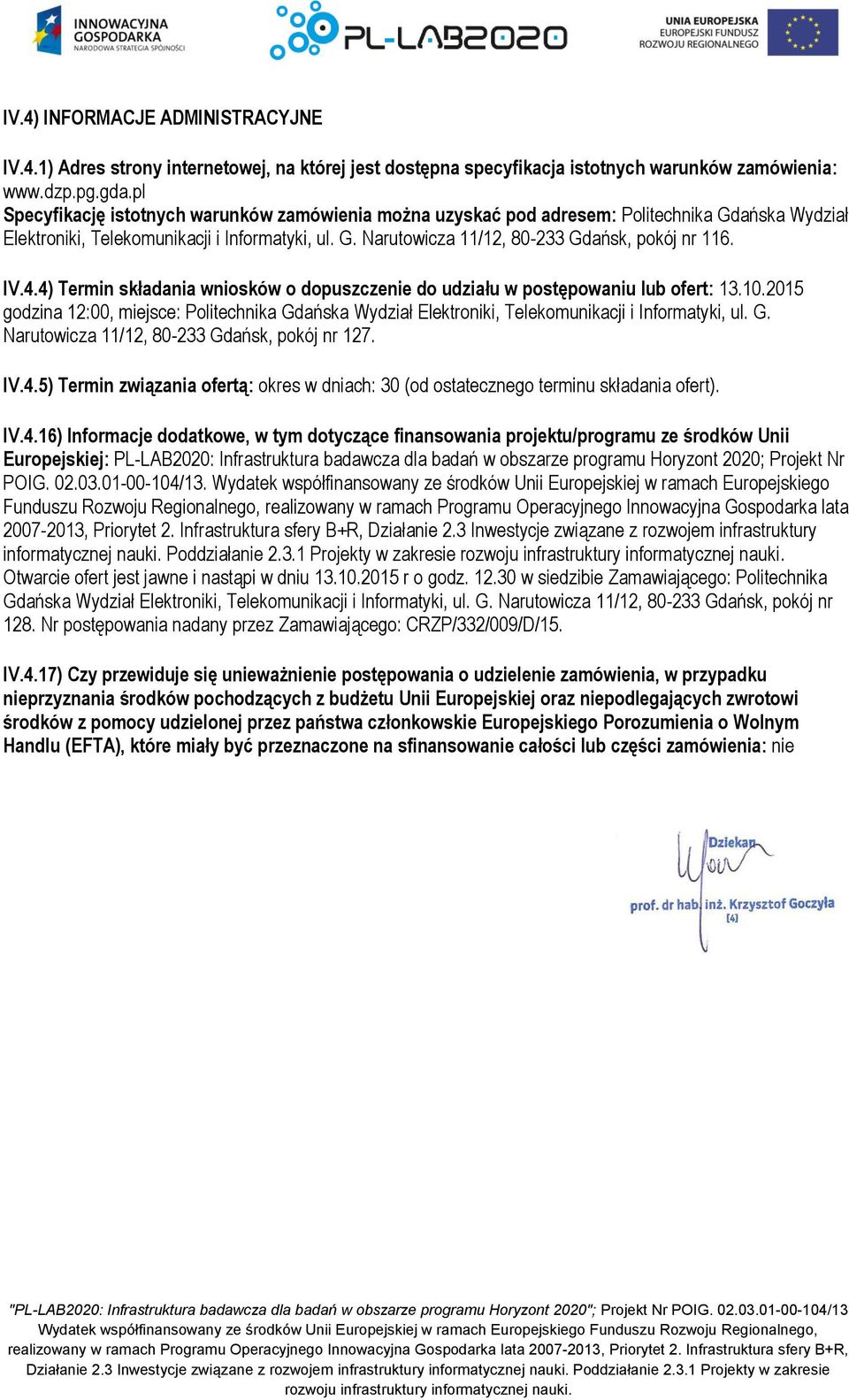 IV.4.4) Termin składania wniosków o dopuszczenie do udziału w postępowaniu lub ofert: 13.10.2015 godzina 12:00, miejsce: Politechnika Gdańska Wydział Elektroniki, Telekomunikacji i Informatyki, ul. G. Narutowicza 11/12, 80-233 Gdańsk, pokój nr 127.