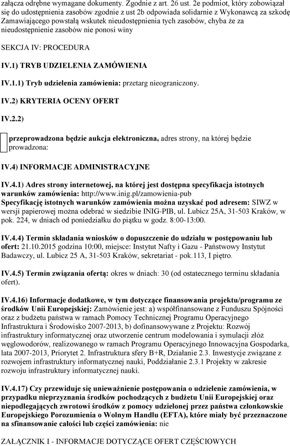 nieudostępnienie zasobów nie ponosi winy SEKCJA IV: PROCEDURA IV.1) TRYB UDZIELENIA ZAMÓWIENIA IV.1.1) Tryb udzielenia przetarg nieograniczony. IV.2)