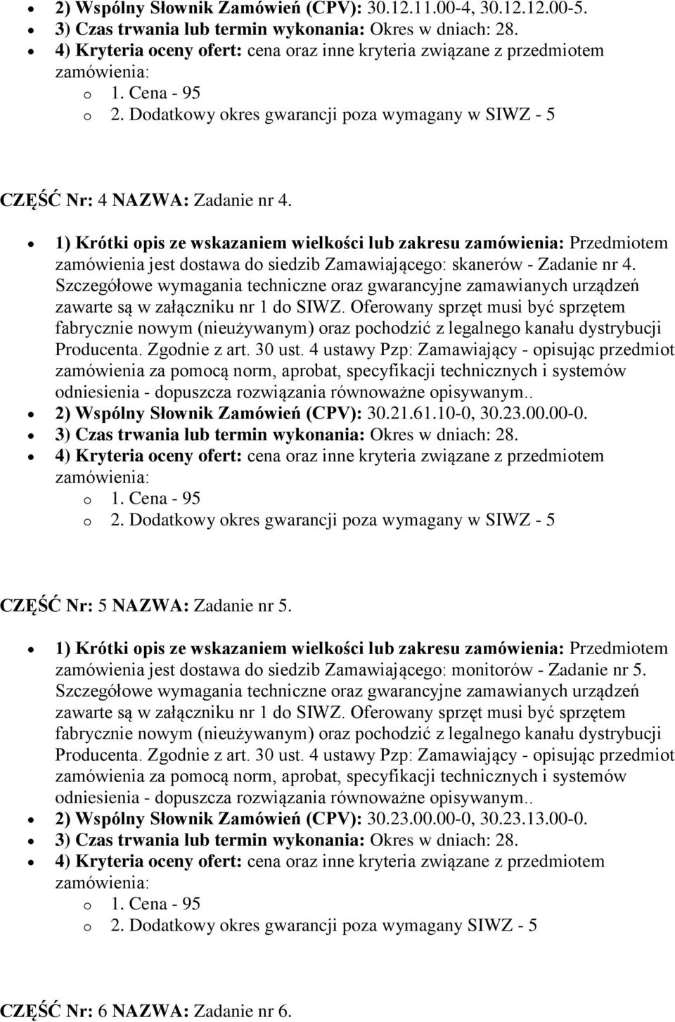 1) Krótki opis ze wskazaniem wielkości lub zakresu Przedmiotem zamówienia jest dostawa do siedzib Zamawiającego: skanerów - Zadanie nr 4.