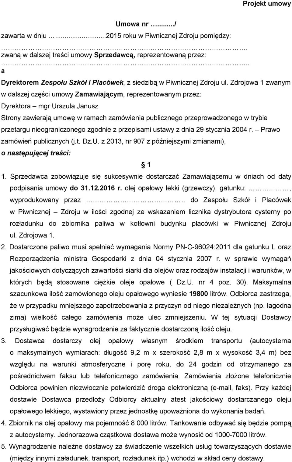 Zdrojowa 1 zwanym w dalszej części umowy Zamawiającym, reprezentowanym przez: Dyrektora mgr Urszula Janusz Strony zawierają umowę w ramach zamówienia publicznego przeprowadzonego w trybie przetargu