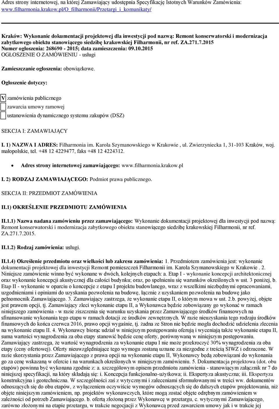 krakowskiej Filharmonii, nr ref. ZA.271.7.2015 Numer ogłoszenia: 268690-2015; data zamieszczenia: 09.10.2015 OGŁOSZENIE O ZAMÓWIENIU - usługi Zamieszczanie ogłoszenia: obowiązkowe.