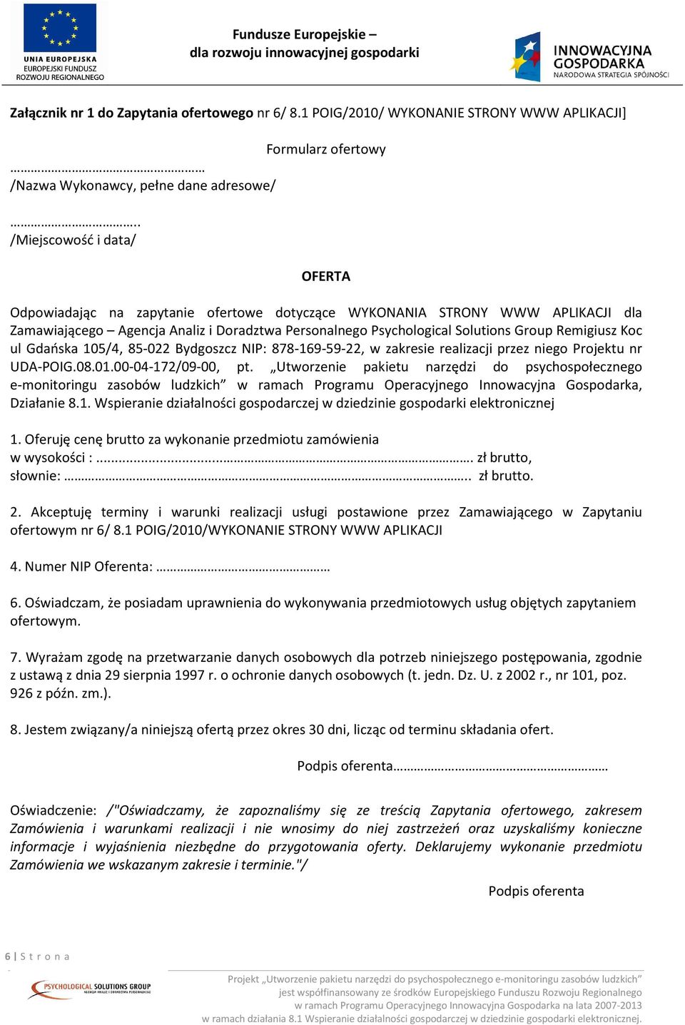 Remigiusz Koc ul Gdańska 105/4, 85-022 Bydgoszcz NIP: 878-169-59-22, w zakresie realizacji przez niego Projektu nr UDA-POIG.08.01.00-04-172/09-00, pt.