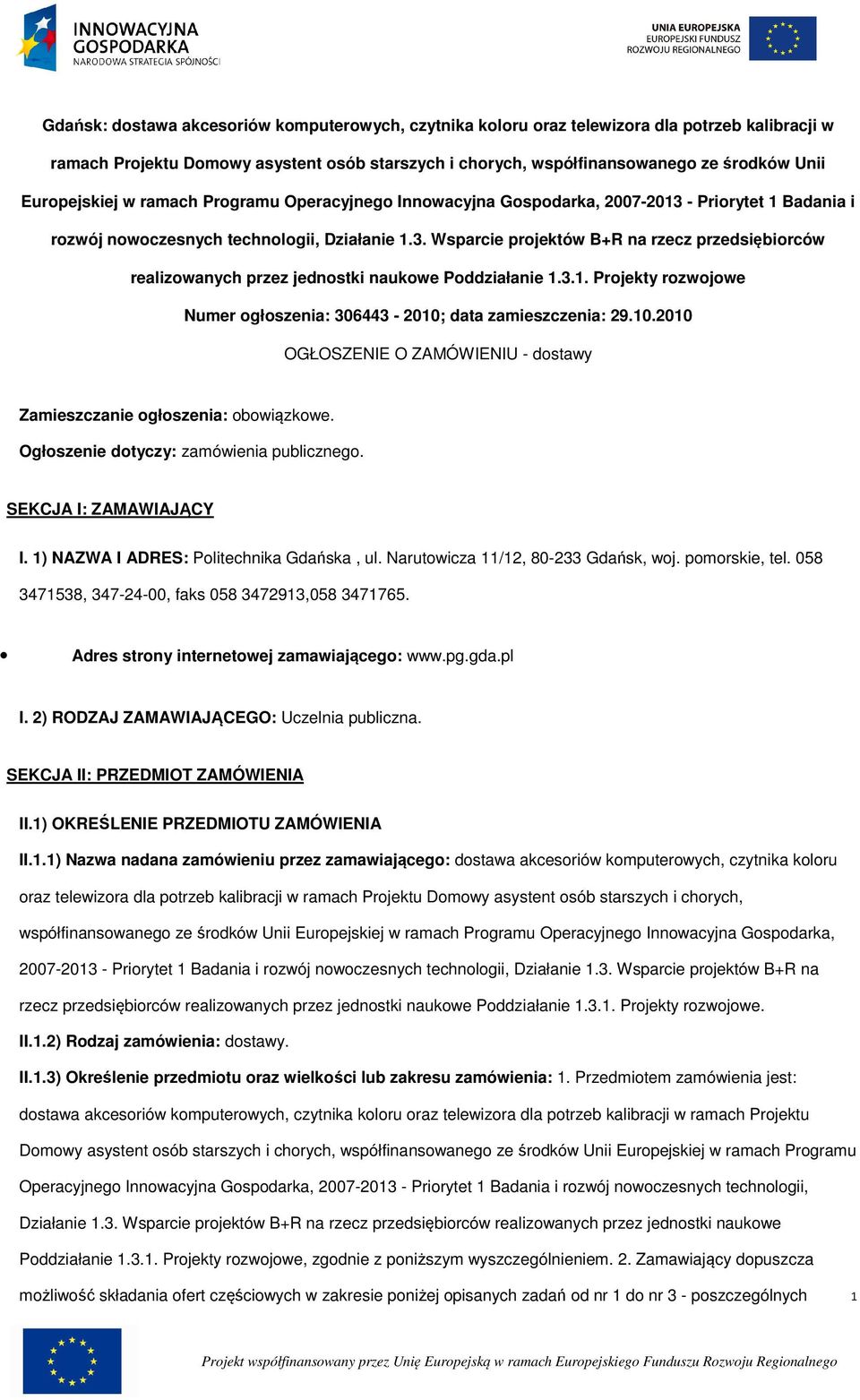 3.1. Prjekty rzwjwe Numer głszenia: 306443-2010; data zamieszczenia: 29.10.2010 OGŁOSZENIE O ZAMÓWIENIU - dstawy Zamieszczanie głszenia: bwiązkwe. Ogłszenie dtyczy: zamówienia publiczneg.