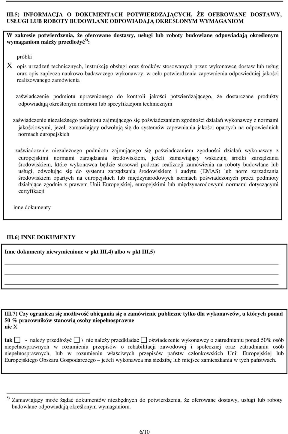 naukowo-badawczego wykonawcy, w celu potwierdzenia zapewnienia odpowiedniej jakości realizowanego zamówienia zaświadczenie podmiotu uprawnionego do kontroli jakości potwierdzającego, Ŝe dostarczane