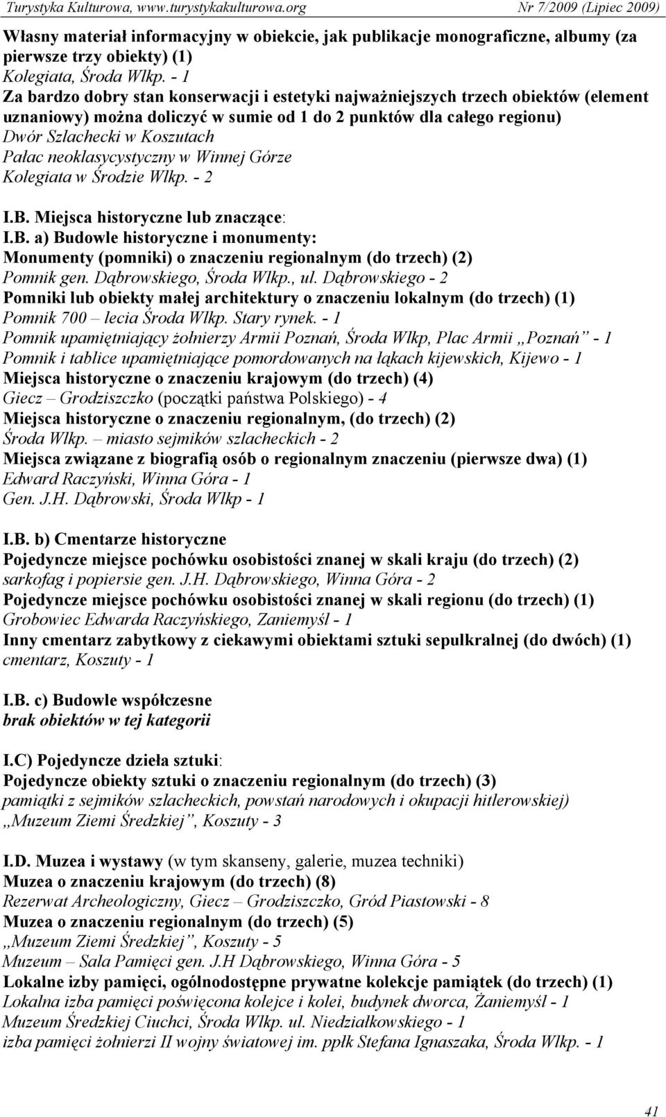 neoklasycystyczny w Winnej Górze Kolegiata w Środzie Wlkp. - 2 I.B. Miejsca historyczne lub znaczące: I.B. a) Budowle historyczne i monumenty: Monumenty (pomniki) o znaczeniu regionalnym (do trzech) (2) Pomnik gen.