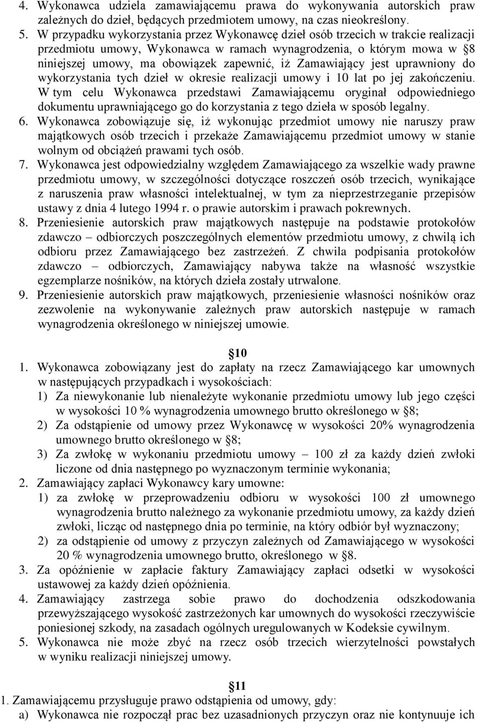 Zamawiający jest uprawniony do wykorzystania tych dzieł w okresie realizacji umowy i 10 lat po jej zakończeniu.