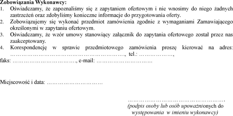 oferty. 2. Zobowiązujemy się wykonać przedmiot zamówienia zgodnie z wymaganiami Zamawiającego określonymi w zapytaniu ofertowym. 3.
