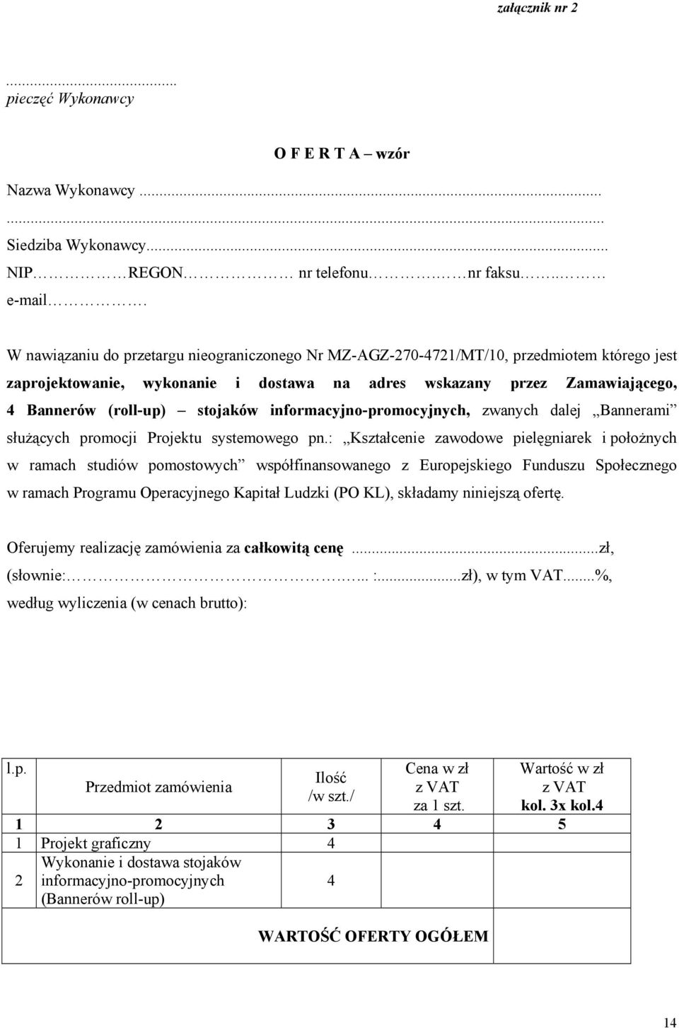 informacyjno-promocyjnych, zwanych dalej Bannerami służących promocji Projektu systemowego pn.