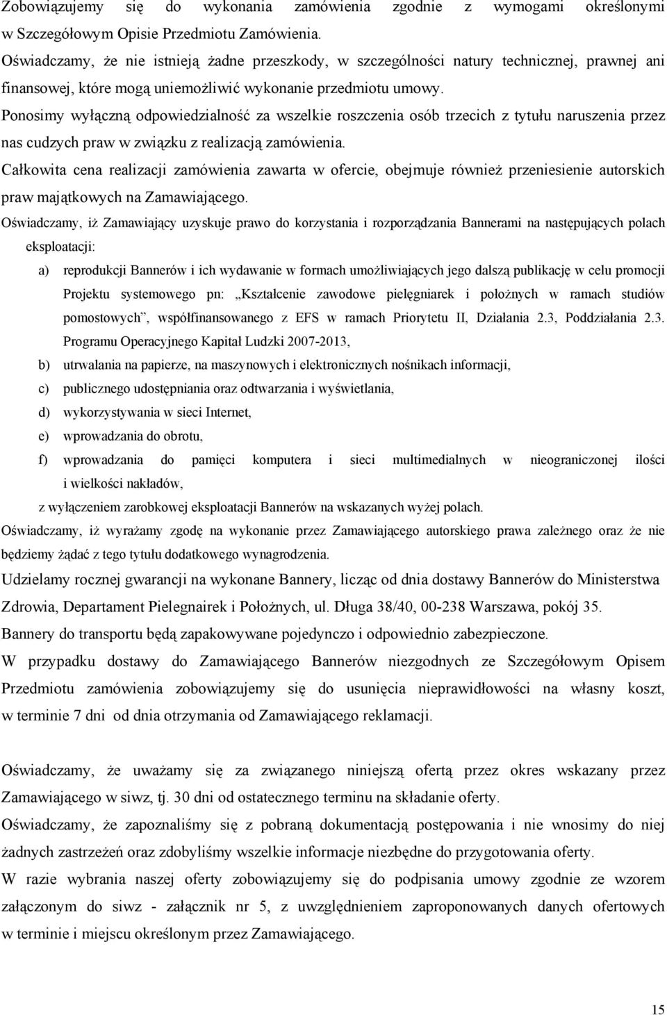 Ponosimy wyłączną odpowiedzialność za wszelkie roszczenia osób trzecich z tytułu naruszenia przez nas cudzych praw w związku z realizacją zamówienia.