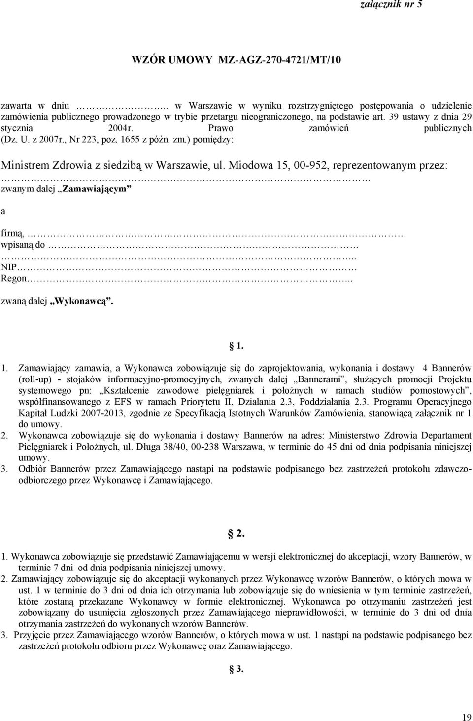 Prawo zamówień publicznych (Dz. U. z 2007r., Nr 223, poz. 1655 z późn. zm.) pomiędzy: Ministrem Zdrowia z siedzibą w Warszawie, ul.