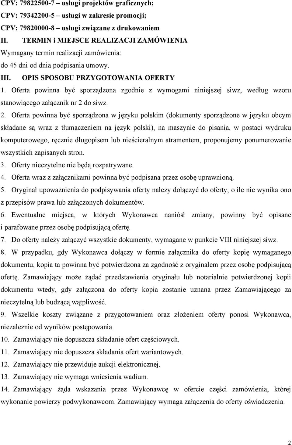 Oferta powinna być sporządzona zgodnie z wymogami niniejszej siwz, według wzoru stanowiącego załącznik nr 2 