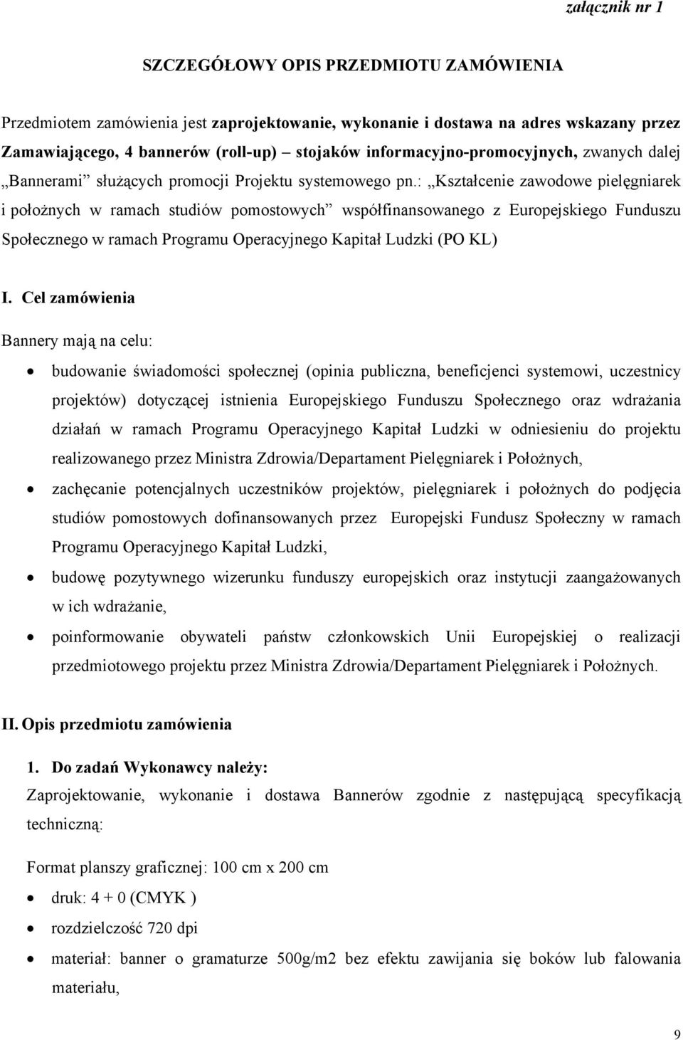 : Kształcenie zawodowe pielęgniarek i położnych w ramach studiów pomostowych współfinansowanego z Europejskiego Funduszu Społecznego w ramach Programu Operacyjnego Kapitał Ludzki (PO KL) I.